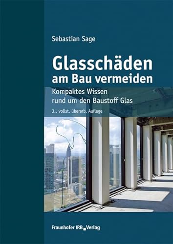 Glasschäden am Bau vermeiden.: Kompaktes Wissen rund um den Baustoff Glas. von Fraunhofer Irb Stuttgart